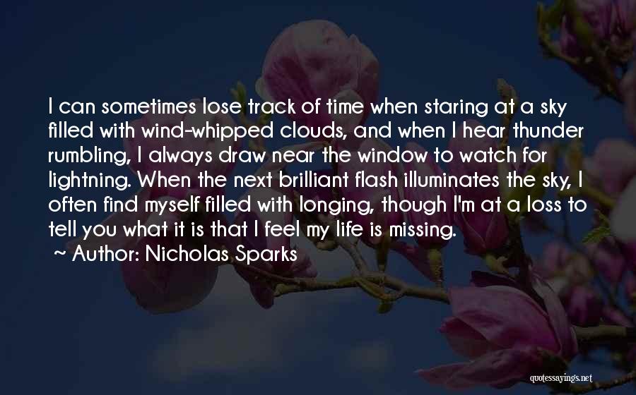 Nicholas Sparks Quotes: I Can Sometimes Lose Track Of Time When Staring At A Sky Filled With Wind-whipped Clouds, And When I Hear