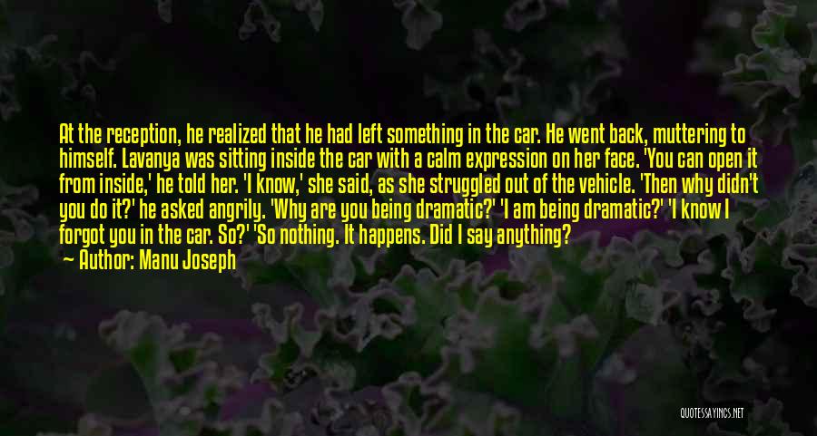 Manu Joseph Quotes: At The Reception, He Realized That He Had Left Something In The Car. He Went Back, Muttering To Himself. Lavanya