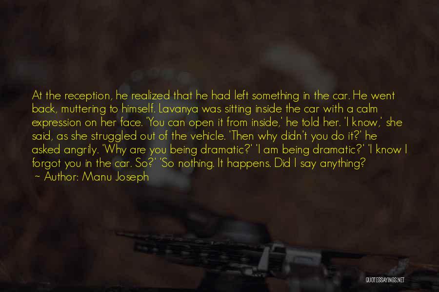 Manu Joseph Quotes: At The Reception, He Realized That He Had Left Something In The Car. He Went Back, Muttering To Himself. Lavanya