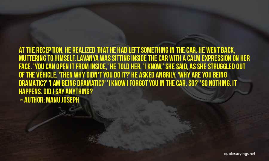 Manu Joseph Quotes: At The Reception, He Realized That He Had Left Something In The Car. He Went Back, Muttering To Himself. Lavanya