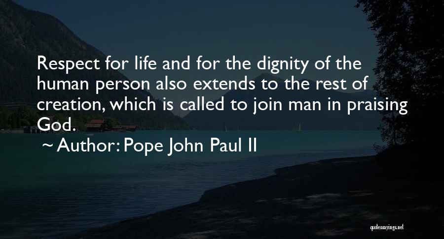 Pope John Paul II Quotes: Respect For Life And For The Dignity Of The Human Person Also Extends To The Rest Of Creation, Which Is