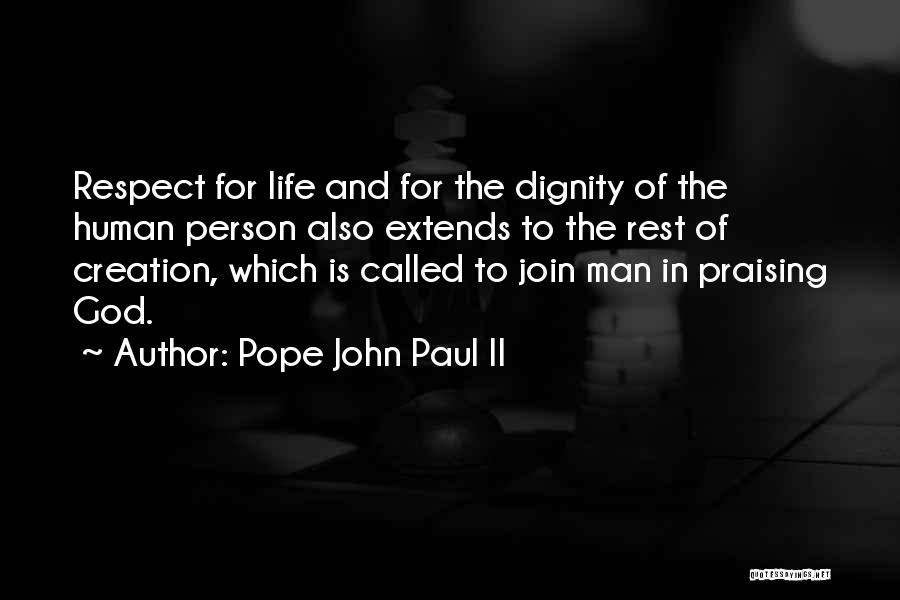 Pope John Paul II Quotes: Respect For Life And For The Dignity Of The Human Person Also Extends To The Rest Of Creation, Which Is