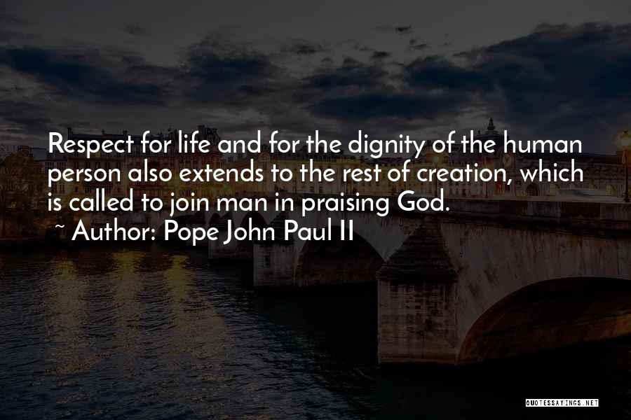 Pope John Paul II Quotes: Respect For Life And For The Dignity Of The Human Person Also Extends To The Rest Of Creation, Which Is