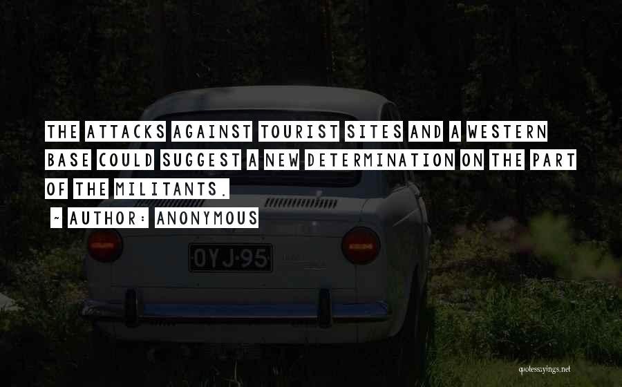 Anonymous Quotes: The Attacks Against Tourist Sites And A Western Base Could Suggest A New Determination On The Part Of The Militants.