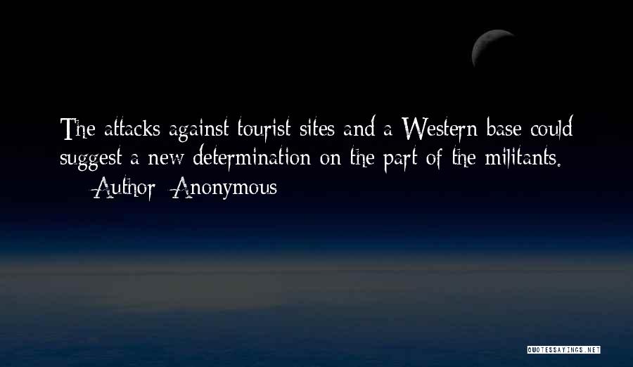 Anonymous Quotes: The Attacks Against Tourist Sites And A Western Base Could Suggest A New Determination On The Part Of The Militants.