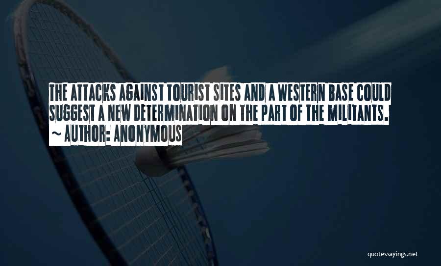 Anonymous Quotes: The Attacks Against Tourist Sites And A Western Base Could Suggest A New Determination On The Part Of The Militants.