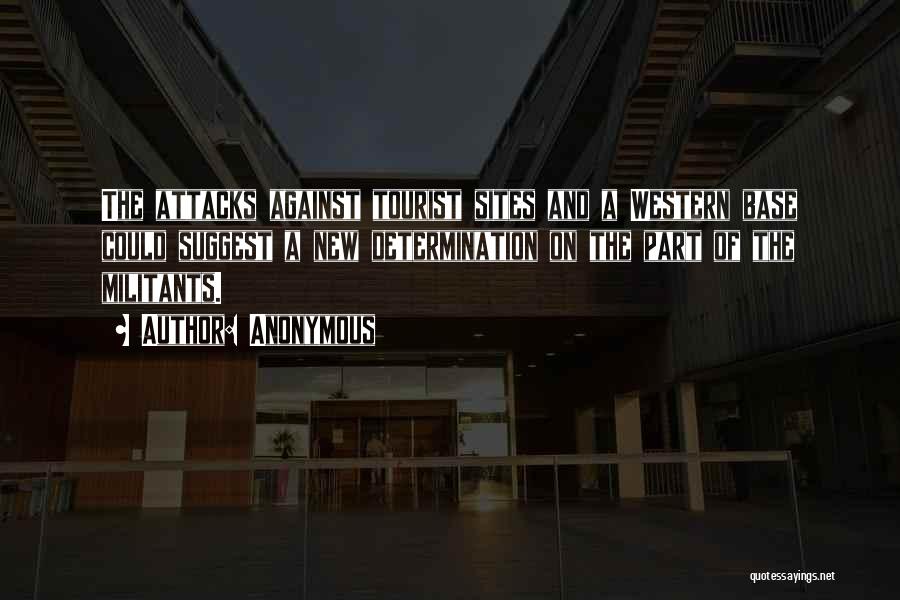 Anonymous Quotes: The Attacks Against Tourist Sites And A Western Base Could Suggest A New Determination On The Part Of The Militants.