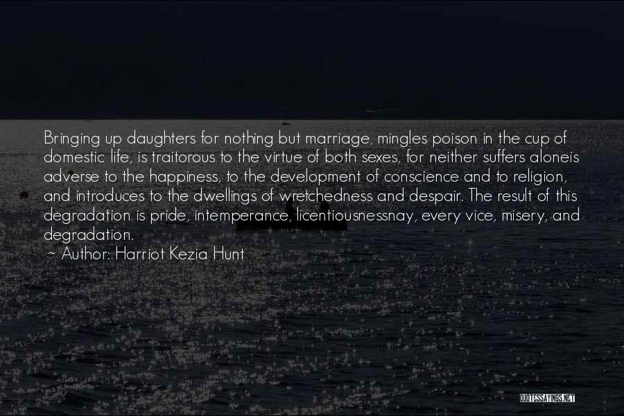 Harriot Kezia Hunt Quotes: Bringing Up Daughters For Nothing But Marriage, Mingles Poison In The Cup Of Domestic Life, Is Traitorous To The Virtue