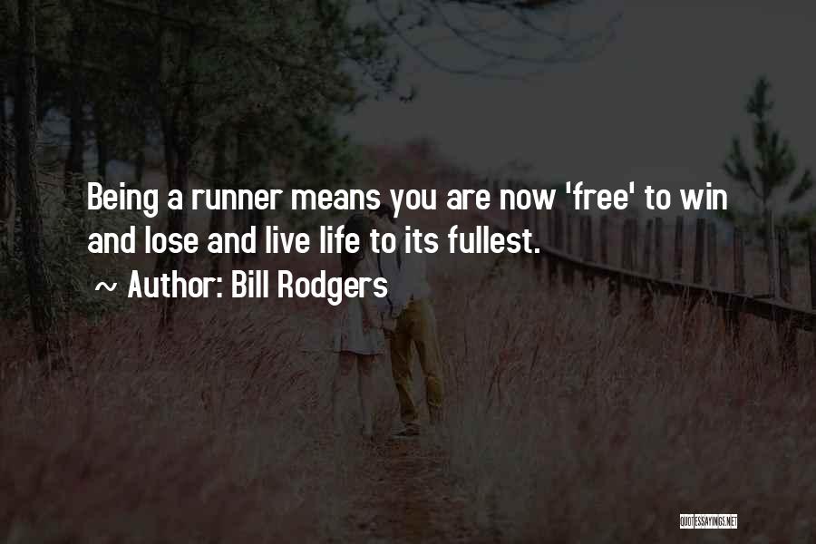 Bill Rodgers Quotes: Being A Runner Means You Are Now 'free' To Win And Lose And Live Life To Its Fullest.