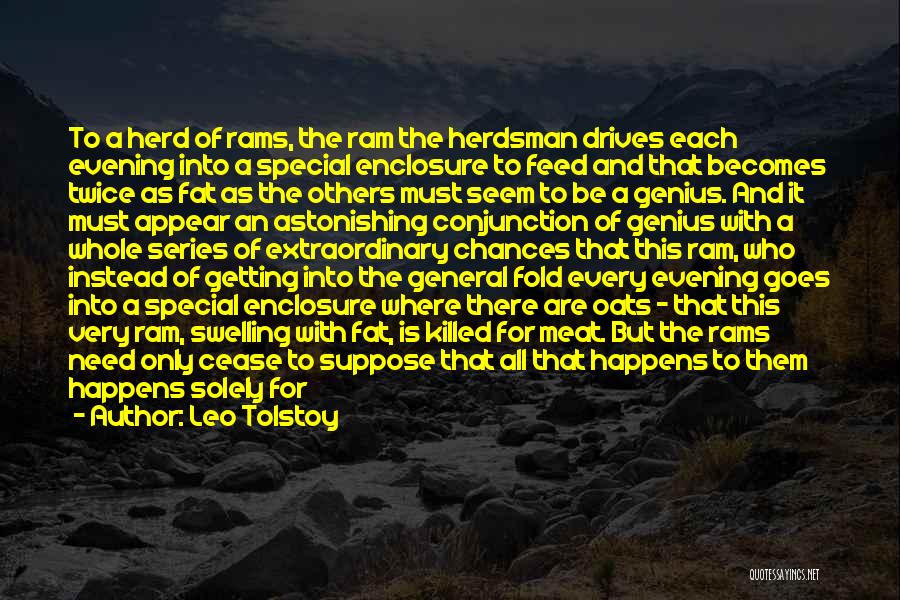 Leo Tolstoy Quotes: To A Herd Of Rams, The Ram The Herdsman Drives Each Evening Into A Special Enclosure To Feed And That