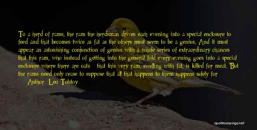 Leo Tolstoy Quotes: To A Herd Of Rams, The Ram The Herdsman Drives Each Evening Into A Special Enclosure To Feed And That