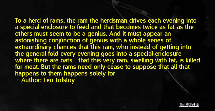 Leo Tolstoy Quotes: To A Herd Of Rams, The Ram The Herdsman Drives Each Evening Into A Special Enclosure To Feed And That