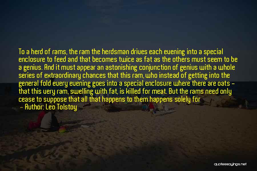 Leo Tolstoy Quotes: To A Herd Of Rams, The Ram The Herdsman Drives Each Evening Into A Special Enclosure To Feed And That