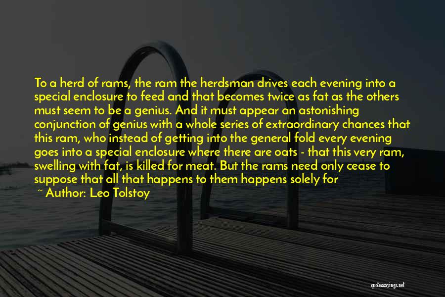 Leo Tolstoy Quotes: To A Herd Of Rams, The Ram The Herdsman Drives Each Evening Into A Special Enclosure To Feed And That