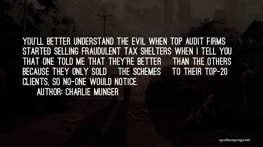 Charlie Munger Quotes: You'll Better Understand The Evil When Top Audit Firms Started Selling Fraudulent Tax Shelters When I Tell You That One