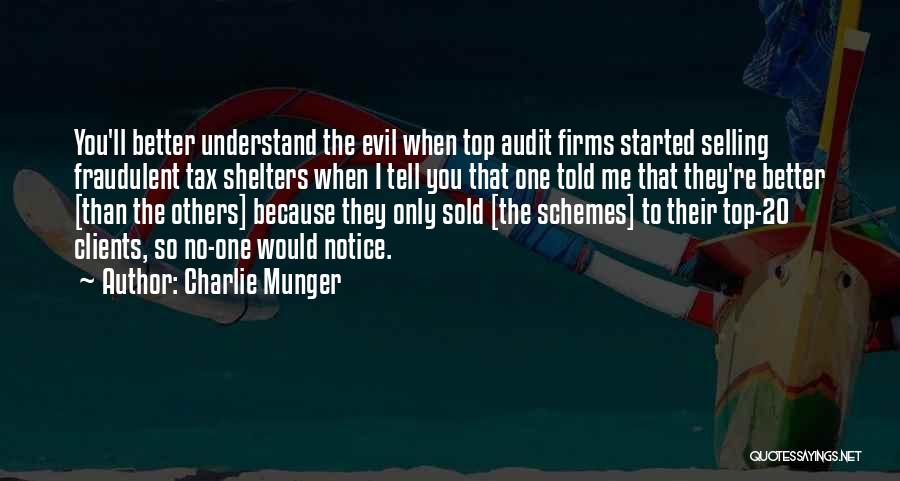 Charlie Munger Quotes: You'll Better Understand The Evil When Top Audit Firms Started Selling Fraudulent Tax Shelters When I Tell You That One