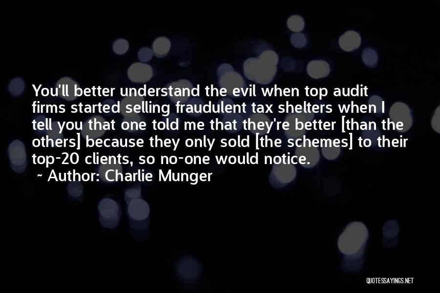 Charlie Munger Quotes: You'll Better Understand The Evil When Top Audit Firms Started Selling Fraudulent Tax Shelters When I Tell You That One