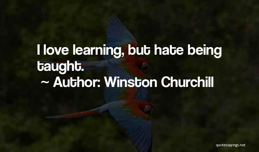 Winston Churchill Quotes: I Love Learning, But Hate Being Taught.