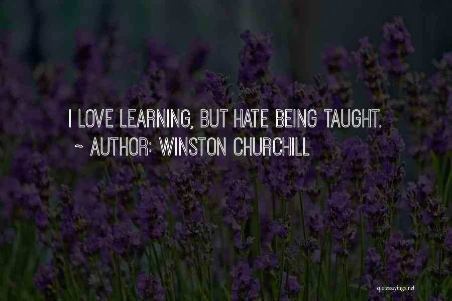 Winston Churchill Quotes: I Love Learning, But Hate Being Taught.