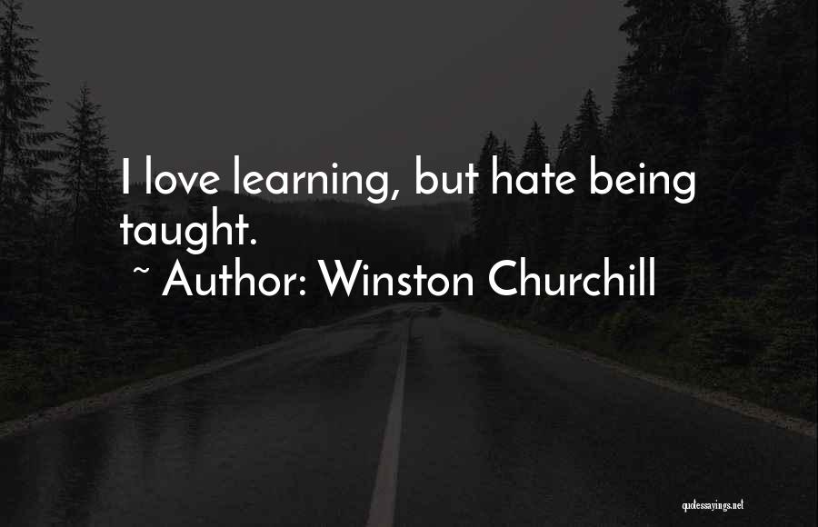 Winston Churchill Quotes: I Love Learning, But Hate Being Taught.