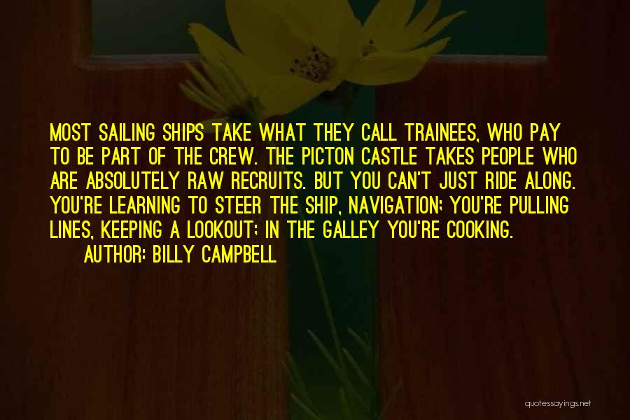 Billy Campbell Quotes: Most Sailing Ships Take What They Call Trainees, Who Pay To Be Part Of The Crew. The Picton Castle Takes