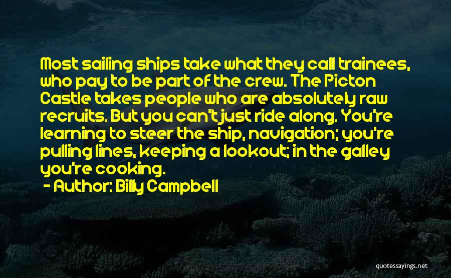 Billy Campbell Quotes: Most Sailing Ships Take What They Call Trainees, Who Pay To Be Part Of The Crew. The Picton Castle Takes
