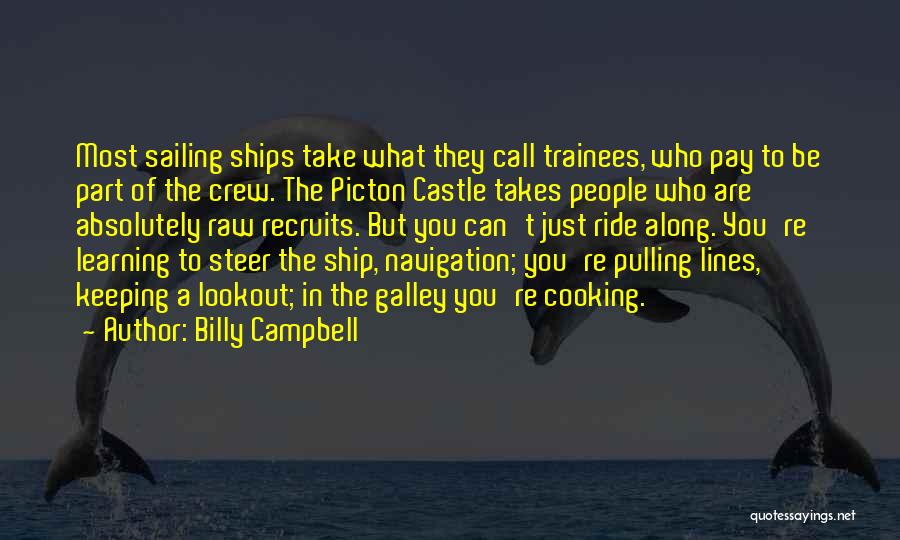 Billy Campbell Quotes: Most Sailing Ships Take What They Call Trainees, Who Pay To Be Part Of The Crew. The Picton Castle Takes