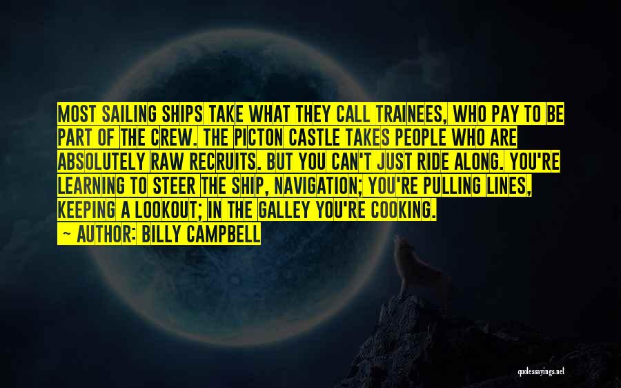 Billy Campbell Quotes: Most Sailing Ships Take What They Call Trainees, Who Pay To Be Part Of The Crew. The Picton Castle Takes