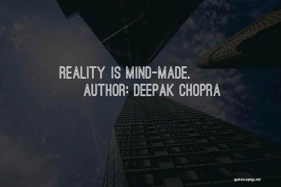 Deepak Chopra Quotes: Reality Is Mind-made.