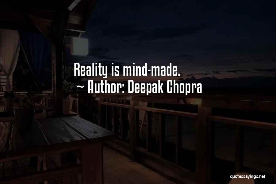 Deepak Chopra Quotes: Reality Is Mind-made.