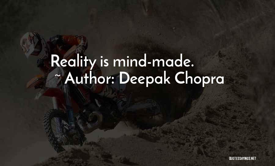Deepak Chopra Quotes: Reality Is Mind-made.