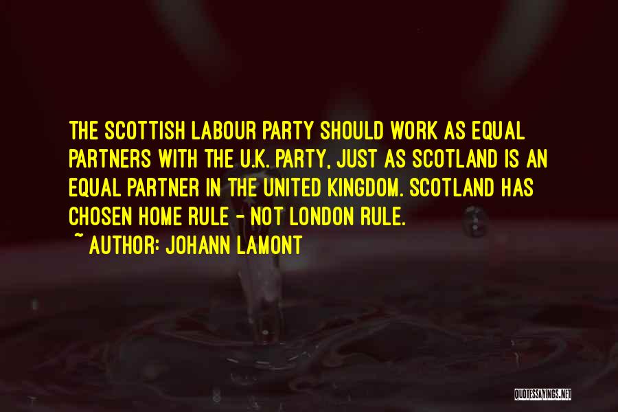 Johann Lamont Quotes: The Scottish Labour Party Should Work As Equal Partners With The U.k. Party, Just As Scotland Is An Equal Partner