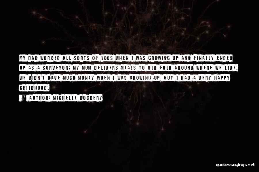 Michelle Dockery Quotes: My Dad Worked All Sorts Of Jobs When I Was Growing Up And Finally Ended Up As A Surveyor; My