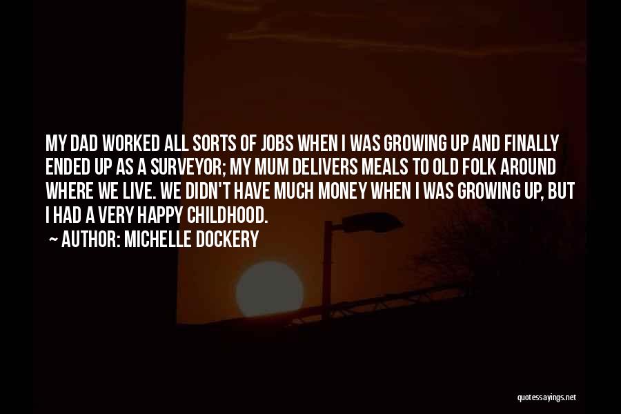 Michelle Dockery Quotes: My Dad Worked All Sorts Of Jobs When I Was Growing Up And Finally Ended Up As A Surveyor; My