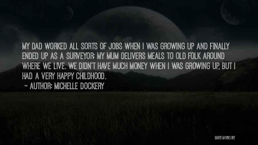 Michelle Dockery Quotes: My Dad Worked All Sorts Of Jobs When I Was Growing Up And Finally Ended Up As A Surveyor; My