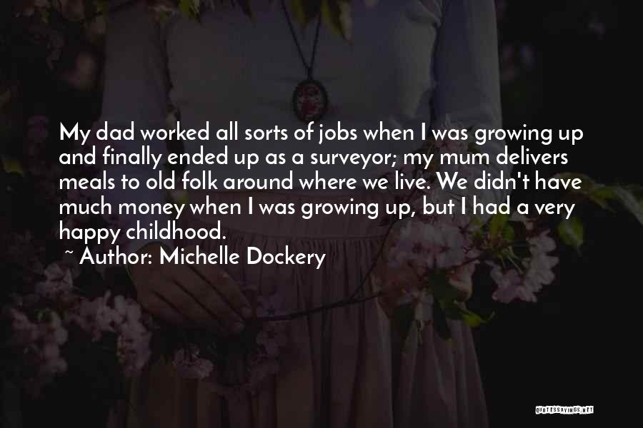 Michelle Dockery Quotes: My Dad Worked All Sorts Of Jobs When I Was Growing Up And Finally Ended Up As A Surveyor; My