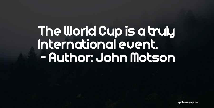 John Motson Quotes: The World Cup Is A Truly International Event.