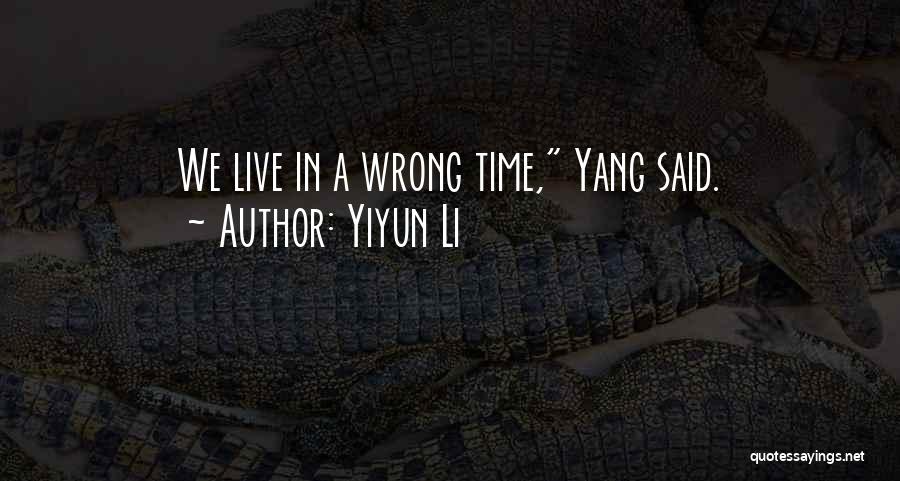 Yiyun Li Quotes: We Live In A Wrong Time, Yang Said.