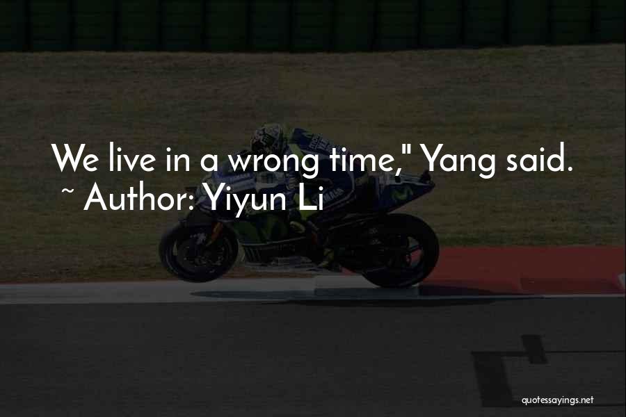 Yiyun Li Quotes: We Live In A Wrong Time, Yang Said.