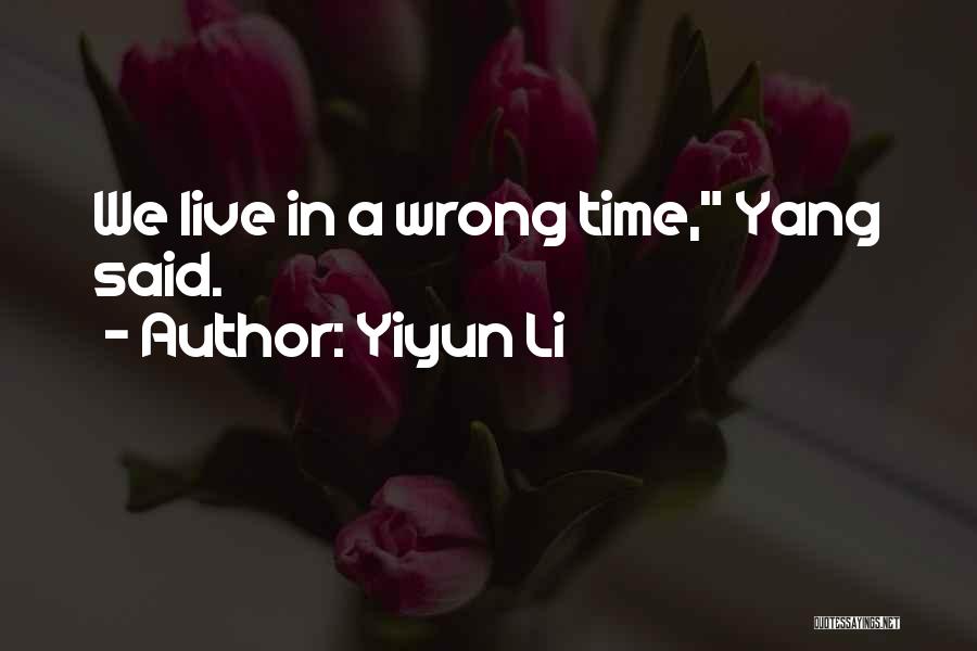 Yiyun Li Quotes: We Live In A Wrong Time, Yang Said.