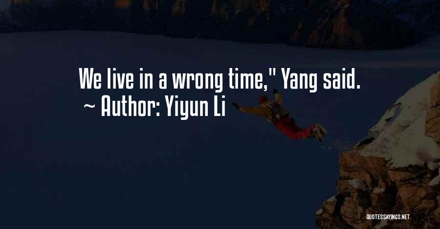 Yiyun Li Quotes: We Live In A Wrong Time, Yang Said.