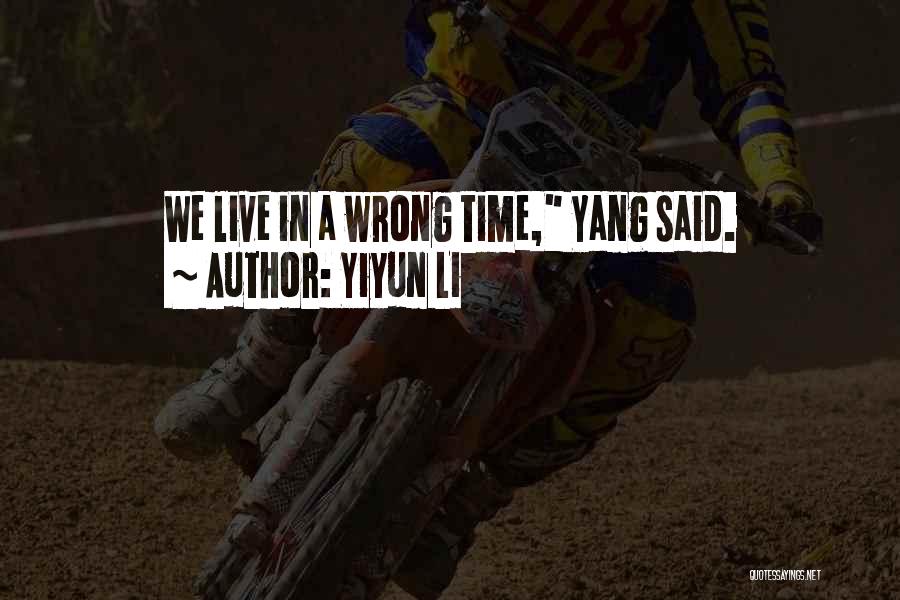 Yiyun Li Quotes: We Live In A Wrong Time, Yang Said.