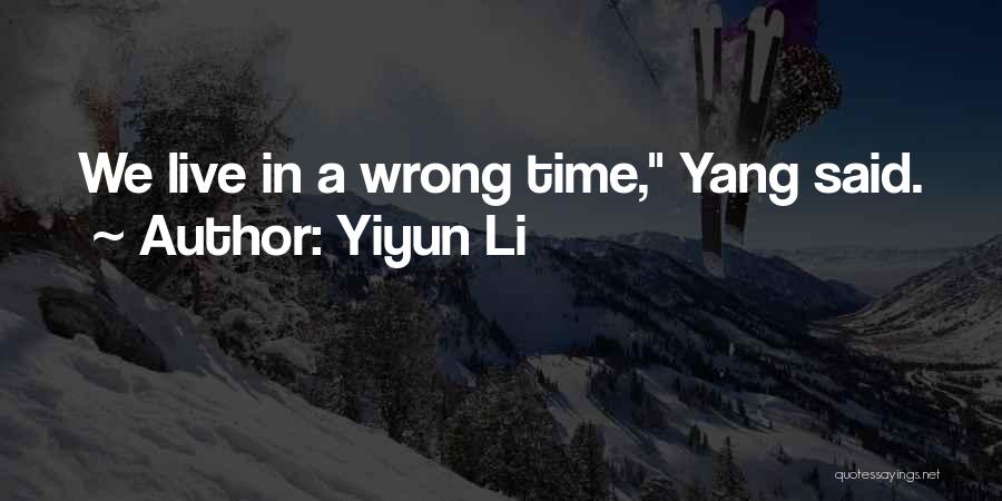 Yiyun Li Quotes: We Live In A Wrong Time, Yang Said.