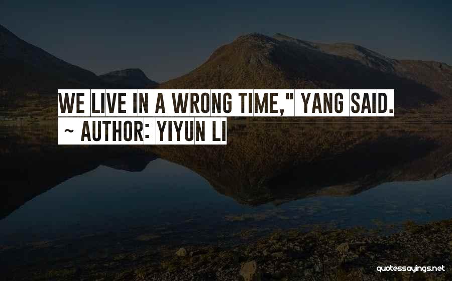 Yiyun Li Quotes: We Live In A Wrong Time, Yang Said.