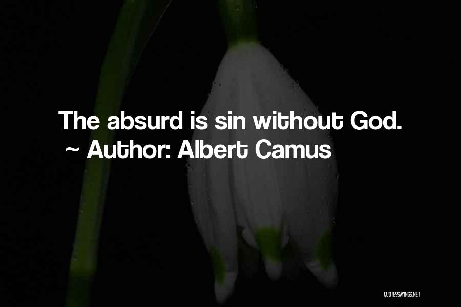 Albert Camus Quotes: The Absurd Is Sin Without God.