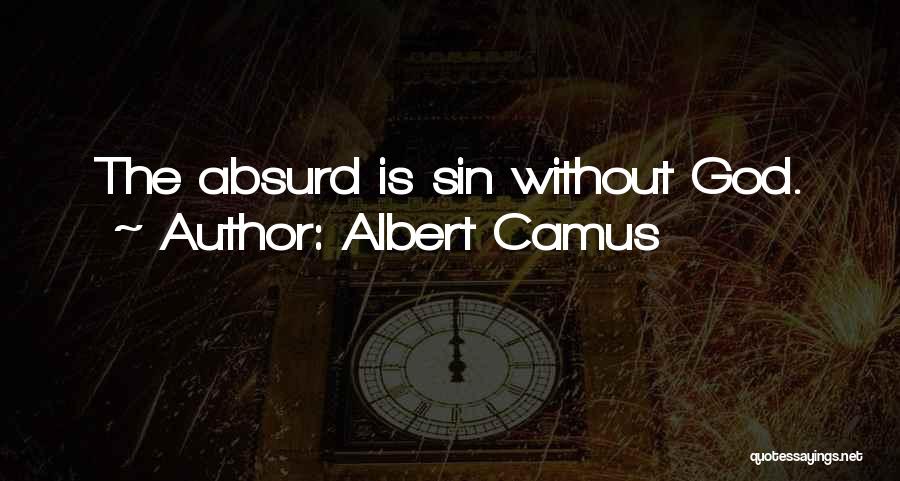 Albert Camus Quotes: The Absurd Is Sin Without God.