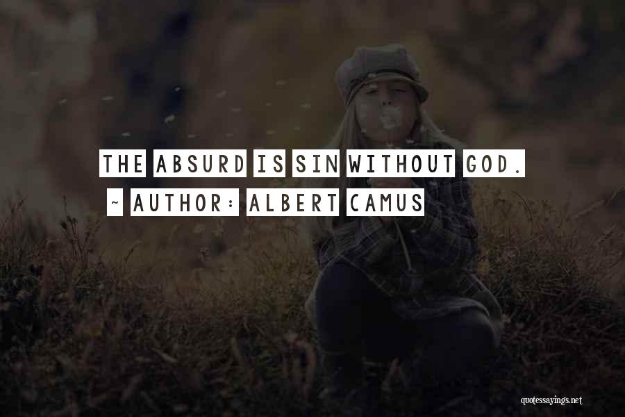 Albert Camus Quotes: The Absurd Is Sin Without God.