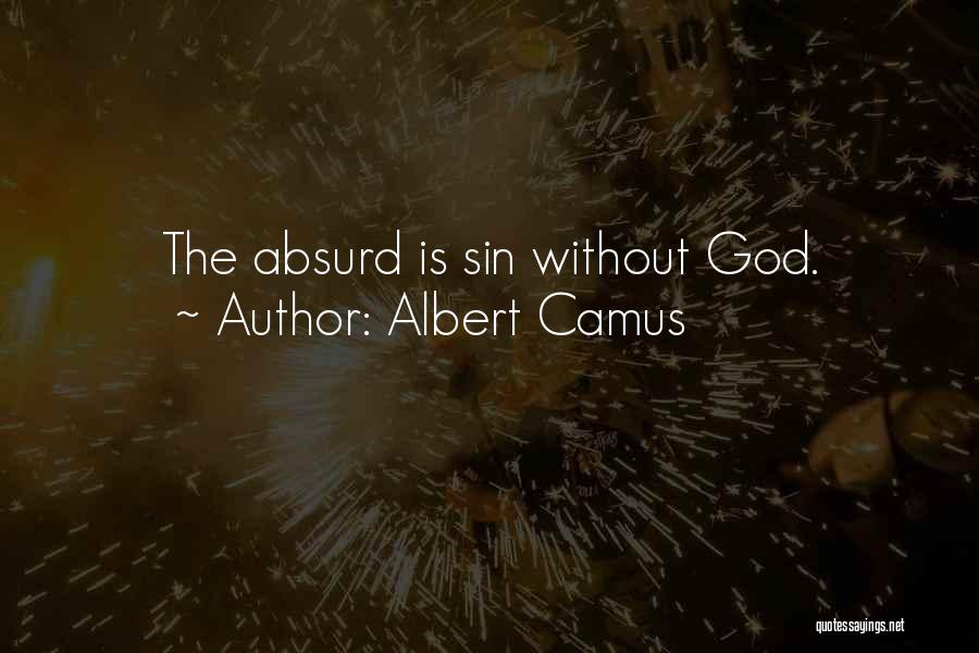 Albert Camus Quotes: The Absurd Is Sin Without God.