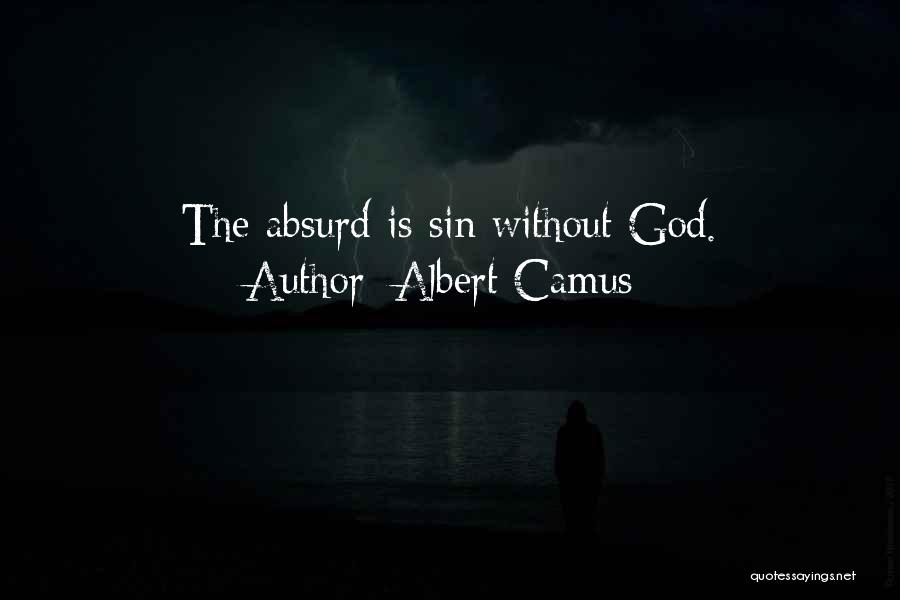 Albert Camus Quotes: The Absurd Is Sin Without God.