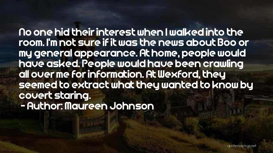 Maureen Johnson Quotes: No One Hid Their Interest When I Walked Into The Room. I'm Not Sure If It Was The News About